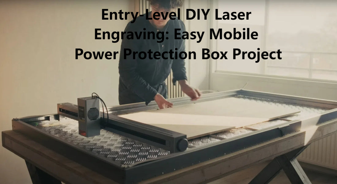 Entry-Level DIY Laser Engraving: Easy Mobile Power Protection Box Project